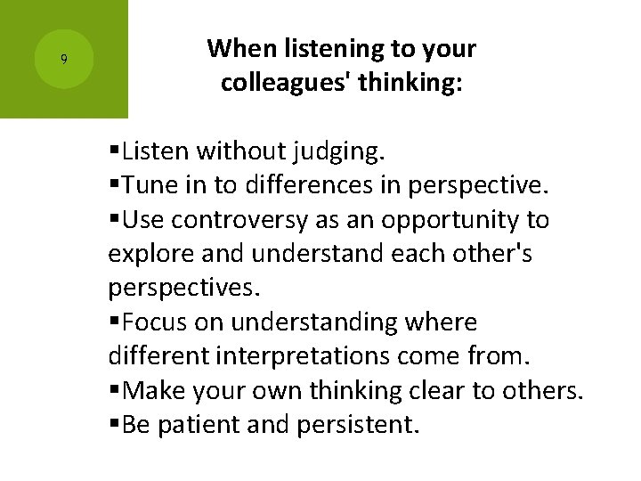 9 When listening to your colleagues' thinking: §Listen without judging. §Tune in to differences