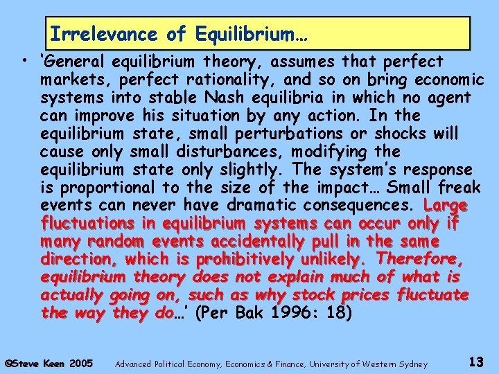 Irrelevance of Equilibrium… • ‘General equilibrium theory, assumes that perfect markets, perfect rationality, and