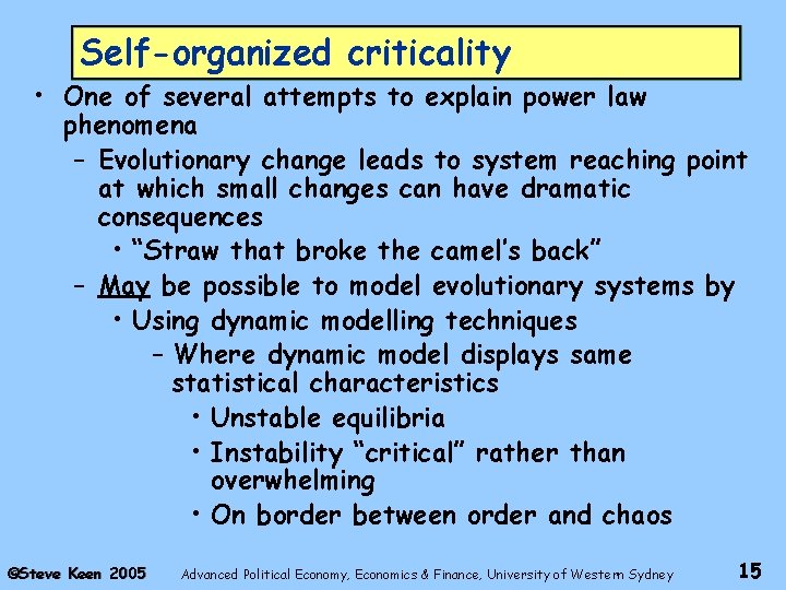 Self-organized criticality • One of several attempts to explain power law phenomena – Evolutionary