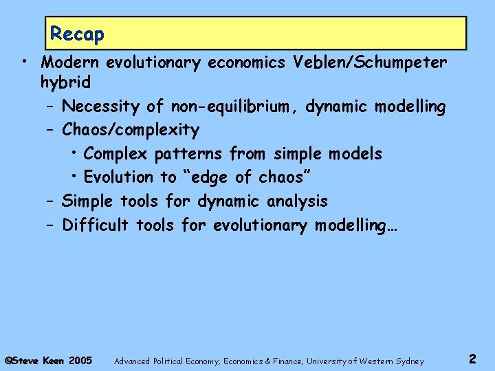 Recap • Modern evolutionary economics Veblen/Schumpeter hybrid – Necessity of non-equilibrium, dynamic modelling –