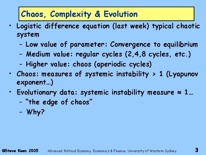 Chaos, Complexity & Evolution • Logistic difference equation (last week) typical chaotic system –