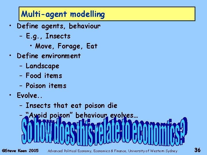 Multi-agent modelling • Define agents, behaviour – E. g. , Insects • Move, Forage,