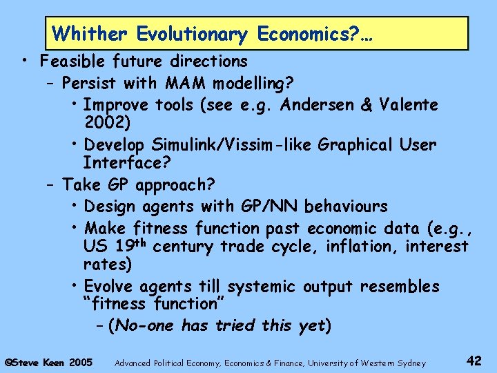 Whither Evolutionary Economics? … • Feasible future directions – Persist with MAM modelling? •