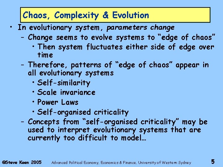 Chaos, Complexity & Evolution • In evolutionary system, parameters change – Change seems to