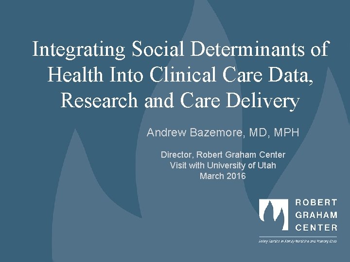 Integrating Social Determinants of Health Into Clinical Care Data, Research and Care Delivery Andrew