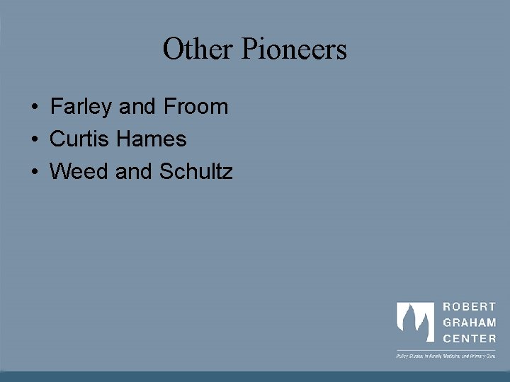 Other Pioneers • Farley and Froom • Curtis Hames • Weed and Schultz 