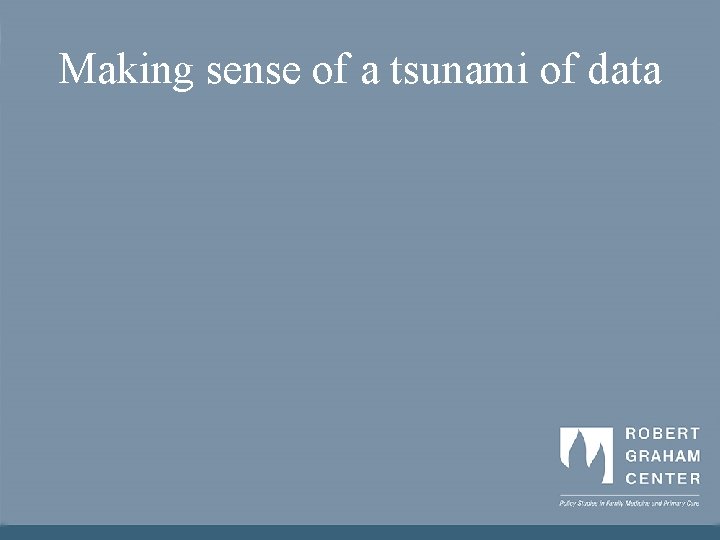 Making sense of a tsunami of data 