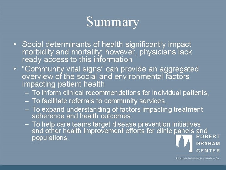 Summary • Social determinants of health significantly impact morbidity and mortality; however, physicians lack