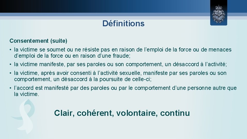 Définitions Consentement (suite) • la victime se soumet ou ne résiste pas en raison