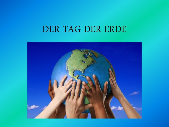 DER TAG DER ERDE 