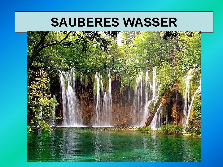 STATT DES VERSCHUTZTEN WASSERS SAUBERES WASSER 