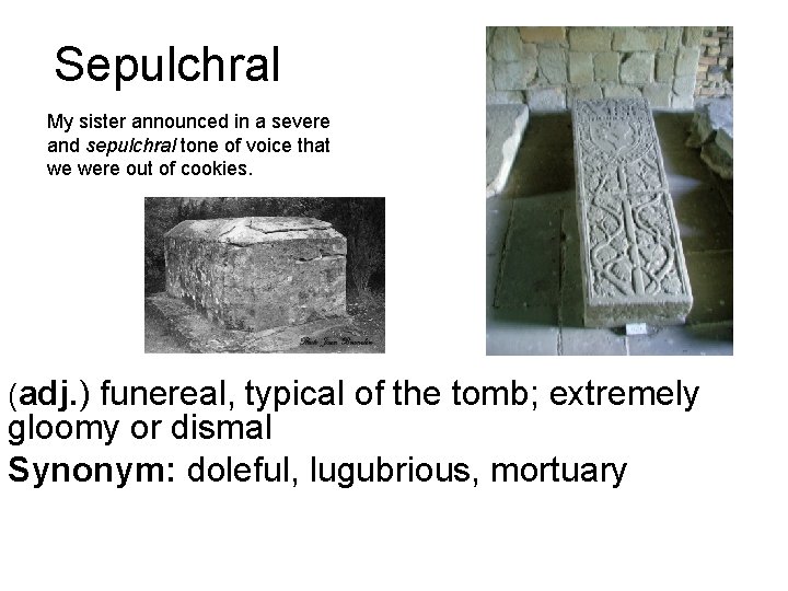 Sepulchral My sister announced in a severe and sepulchral tone of voice that we