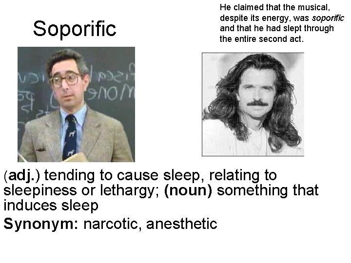 Soporific He claimed that the musical, despite its energy, was soporific and that he