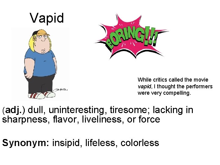 Vapid While critics called the movie vapid, I thought the performers were very compelling.