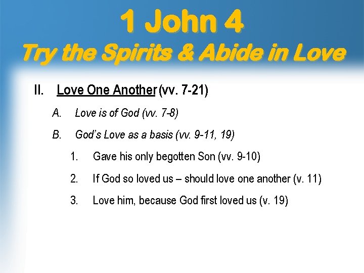1 John 4 Try the Spirits & Abide in Love II. Love One Another 1 John 4 Try the Spirits & Abide in Love II. Love One Another
