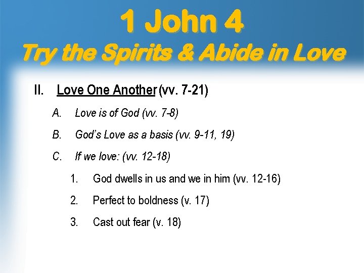 1 John 4 Try the Spirits & Abide in Love II. Love One Another 1 John 4 Try the Spirits & Abide in Love II. Love One Another