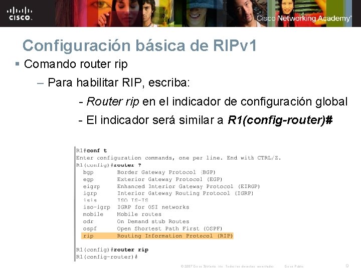 Configuración básica de RIPv 1 § Comando router rip – Para habilitar RIP, escriba: