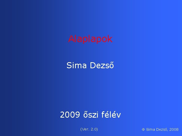 Alaplapok Sima Dezső 2009 őszi félév (Ver. 2. 0) Sima Dezső, 2008 