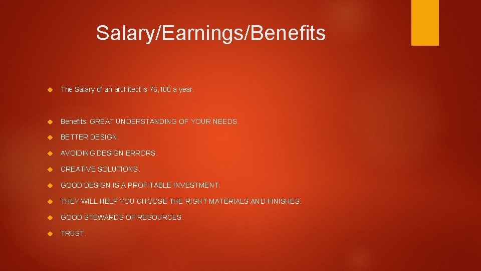 Salary/Earnings/Benefits The Salary of an architect is 76, 100 a year. Benefits: GREAT UNDERSTANDING