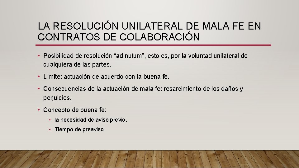 LA RESOLUCIÓN UNILATERAL DE MALA FE EN CONTRATOS DE COLABORACIÓN • Posibilidad de resolución