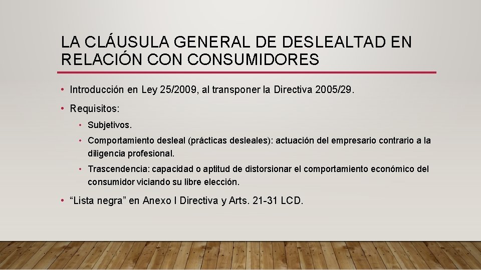 LA CLÁUSULA GENERAL DE DESLEALTAD EN RELACIÓN CONSUMIDORES • Introducción en Ley 25/2009, al