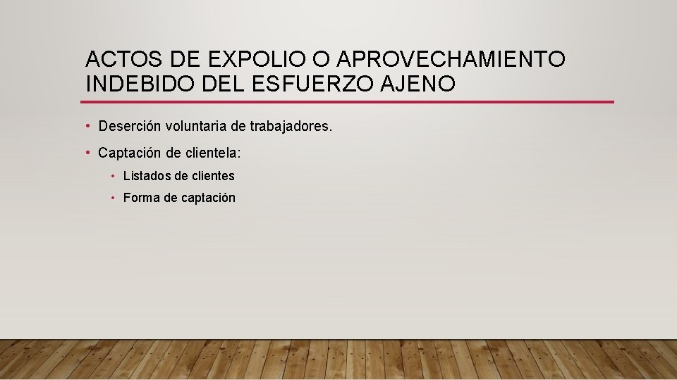 ACTOS DE EXPOLIO O APROVECHAMIENTO INDEBIDO DEL ESFUERZO AJENO • Deserción voluntaria de trabajadores.