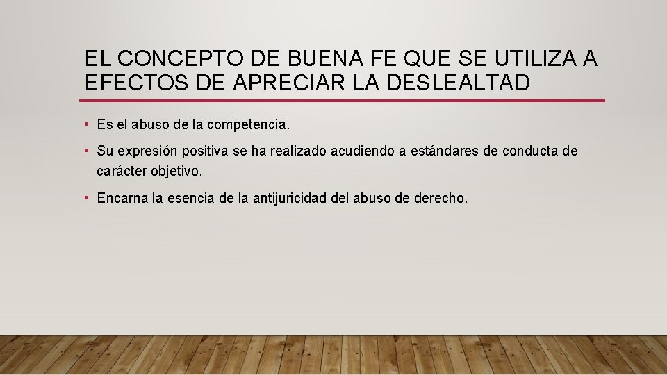 EL CONCEPTO DE BUENA FE QUE SE UTILIZA A EFECTOS DE APRECIAR LA DESLEALTAD