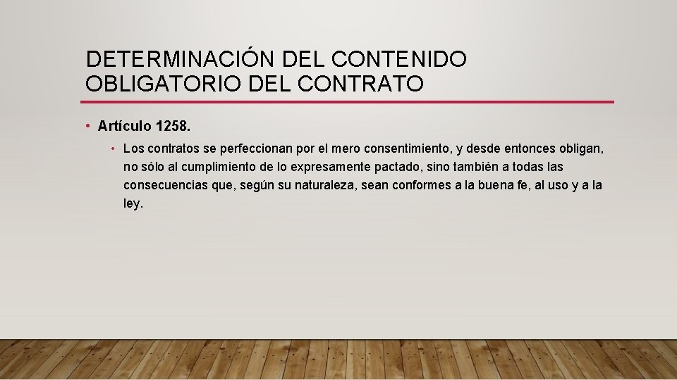 DETERMINACIÓN DEL CONTENIDO OBLIGATORIO DEL CONTRATO • Artículo 1258. • Los contratos se perfeccionan