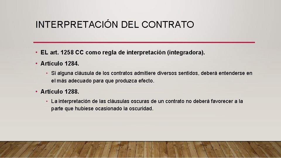 INTERPRETACIÓN DEL CONTRATO • EL art. 1258 CC como regla de interpretación (integradora). •