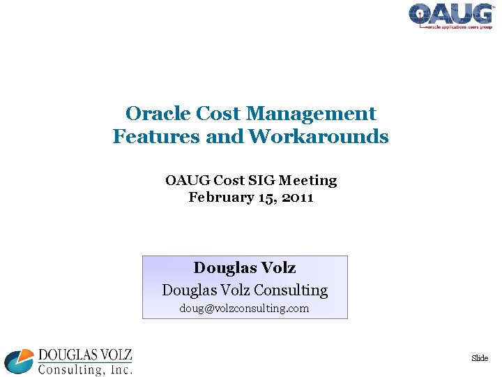 Oracle Cost Management Features and Workarounds OAUG Cost SIG Meeting February 15, 2011 Douglas