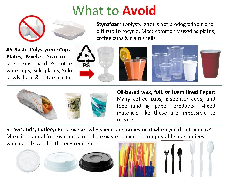 What to Avoid Styrofoam (polystyrene) is not biodegradable and difficult to recycle. Most commonly