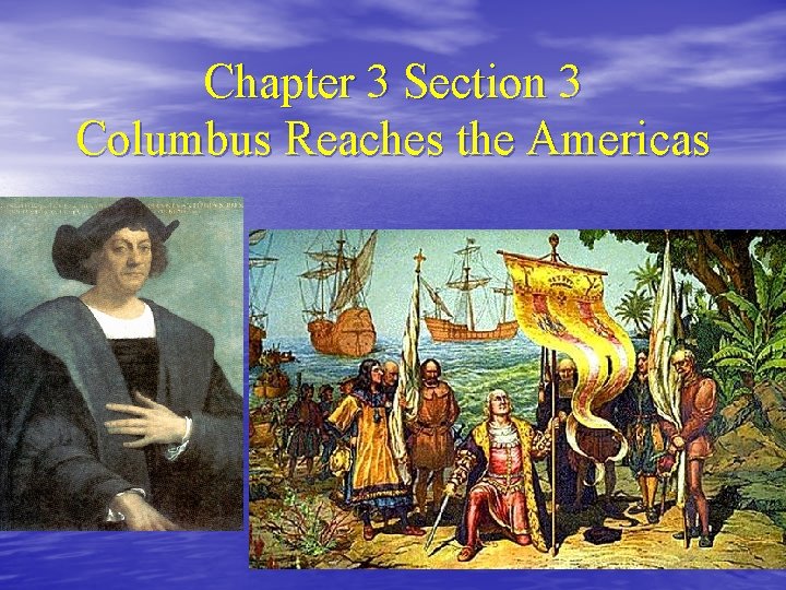 Chapter 3 Section 3 Columbus Reaches the Americas 