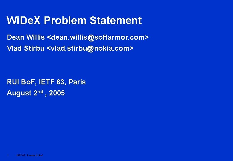 Wi. De. X Problem Statement Dean Willis <dean. willis@softarmor. com> Vlad Stirbu <vlad. stirbu@nokia.