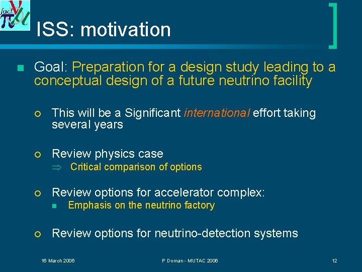 ISS: motivation n Goal: Preparation for a design study leading to a conceptual design