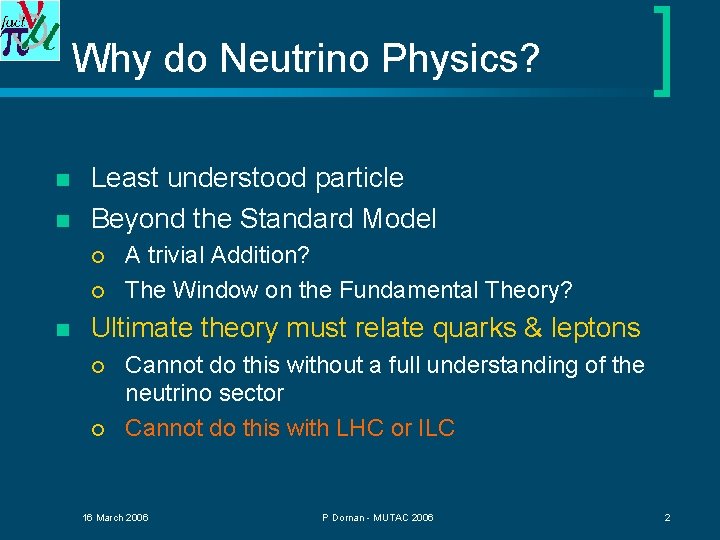 Why do Neutrino Physics? n n Least understood particle Beyond the Standard Model ¡