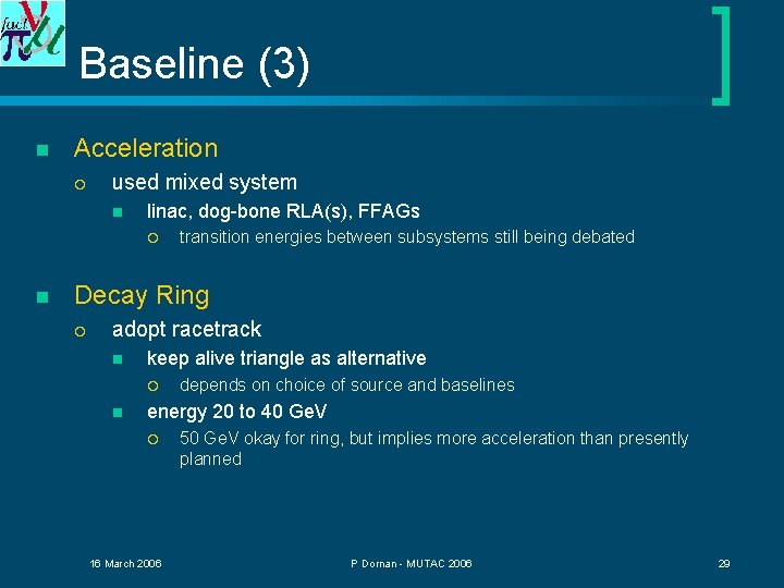 Baseline (3) n Acceleration ¡ used mixed system n linac, dog-bone RLA(s), FFAGs ¡