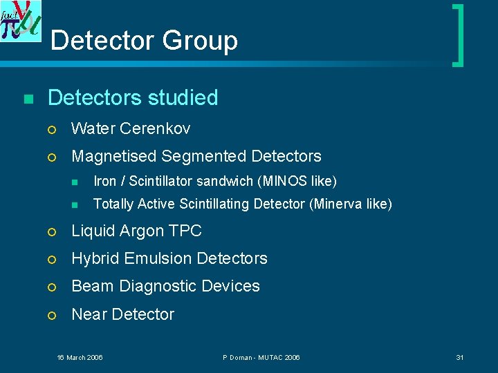 Detector Group n Detectors studied ¡ Water Cerenkov ¡ Magnetised Segmented Detectors n Iron