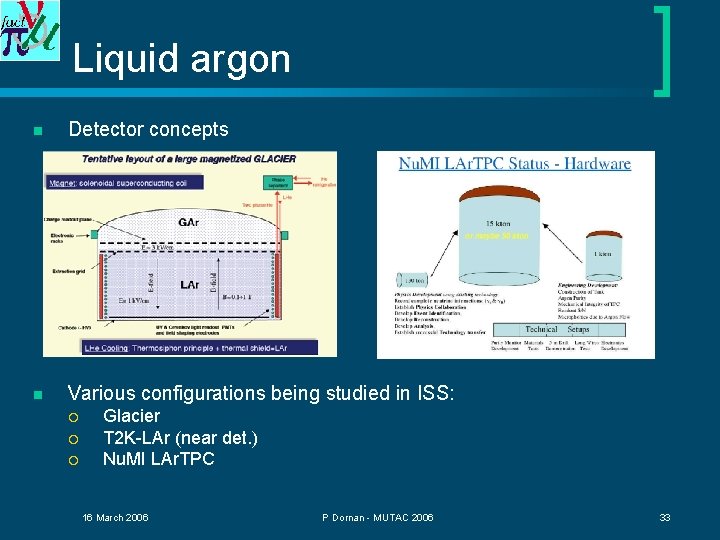 Liquid argon n Detector concepts n Various configurations being studied in ISS: ¡ ¡