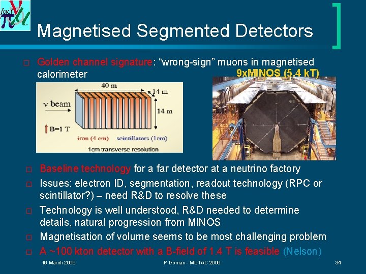 Magnetised Segmented Detectors o o o Golden channel signature: “wrong-sign” muons in magnetised 9