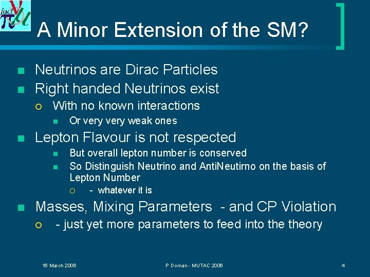 A Minor Extension of the SM? n n Neutrinos are Dirac Particles Right handed
