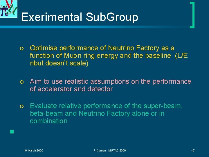 Exerimental Sub. Group ¡ Optimise performance of Neutrino Factory as a function of Muon