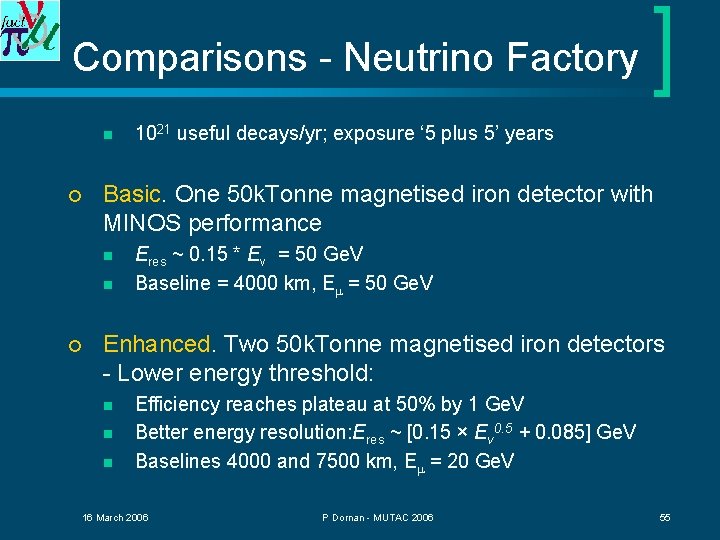 Comparisons - Neutrino Factory n ¡ Basic. One 50 k. Tonne magnetised iron detector