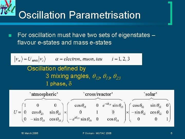 Oscillation Parametrisation n For oscillation must have two sets of eigenstates – flavour e-states
