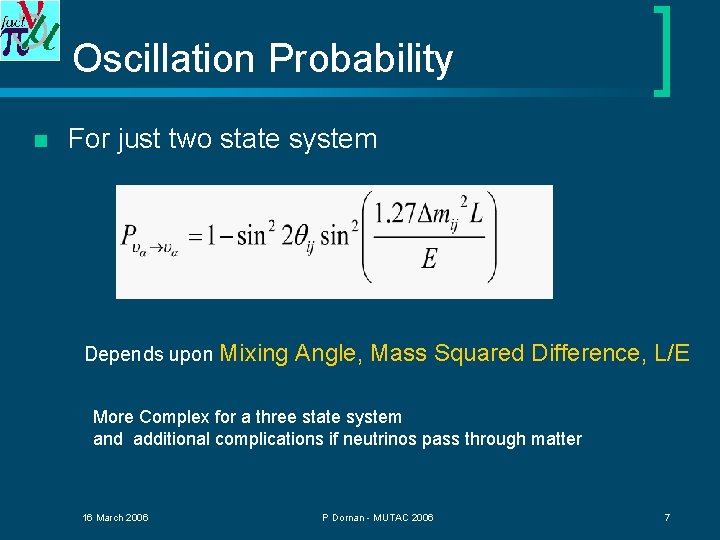 Oscillation Probability n For just two state system Depends upon Mixing Angle, Mass Squared