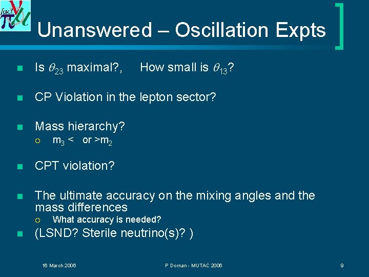 Unanswered – Oscillation Expts n Is q 23 maximal? , n CP Violation in