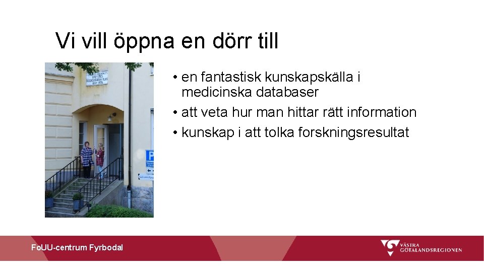 Vi vill öppna en dörr till • en fantastisk kunskapskälla i medicinska databaser •