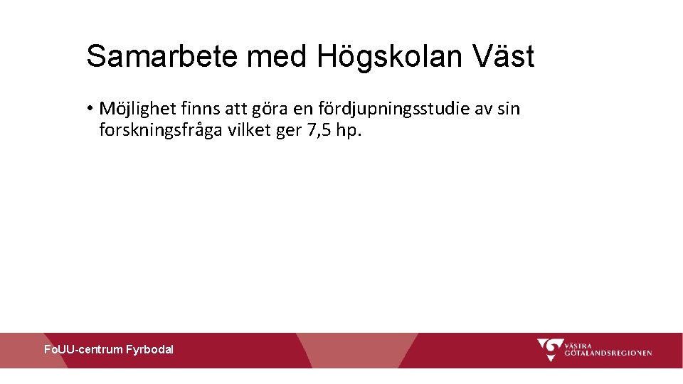 Samarbete med Högskolan Väst • Möjlighet finns att göra en fördjupningsstudie av sin forskningsfråga