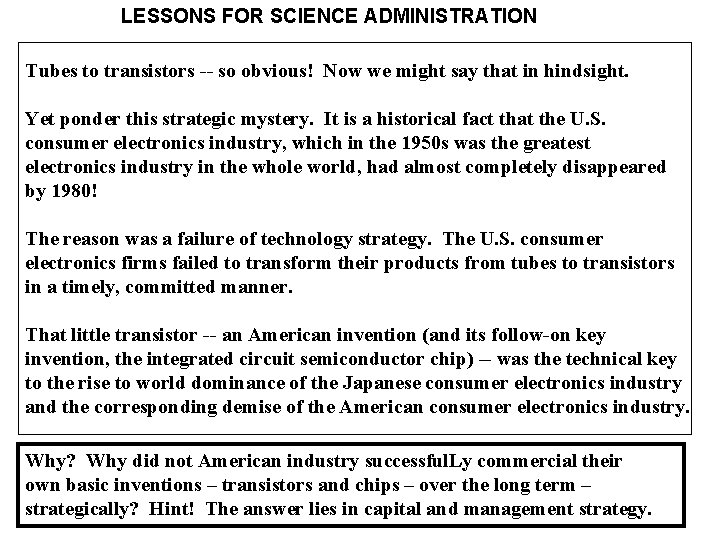 LESSONS FOR SCIENCE ADMINISTRATION Tubes to transistors -- so obvious! Now we might say