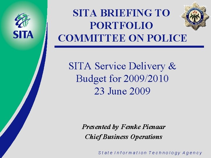 SITA BRIEFING TO PORTFOLIO COMMITTEE ON POLICE SITA Service Delivery & Budget for 2009/2010