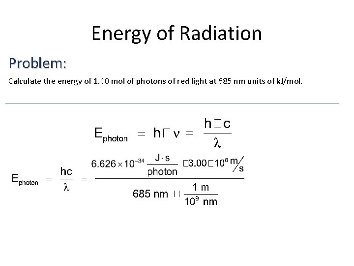 Energy of Radiation Problem: Calculate the energy of 1. 00 mol of photons of